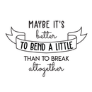 Vinyl Wall Art Decal - Maybe It's Better To Bend A Little Than To Break Altogether - Trendy Good Vibes Optimistic Quote Sticker For Bedroom Closet Living Room Playroom Office Decor 1