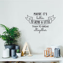 Vinyl Wall Art Decal - Maybe It's Better To Bend A Little Than To Break Altogether - 17" x 25" - Trendy Good Vibes Optimistic Quote Sticker For Bedroom Closet Living Room Playroom Office Decor 3