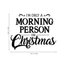 Vinyl Wall Art Decal - I’m Only A Morning Person On Christmas - Modern Funny Christmas Quote Sticker For Holiday Season Home Office Bedroom Kids Room Living Room Apartment Decor 4