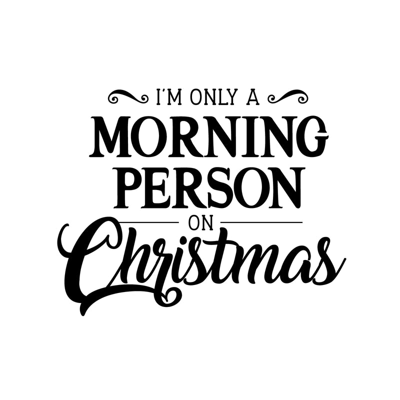 Vinyl Wall Art Decal - I’m Only A Morning Person On Christmas - Modern Funny Christmas Quote Sticker For Holiday Season Home Office Bedroom Kids Room Living Room Apartment Decor 1