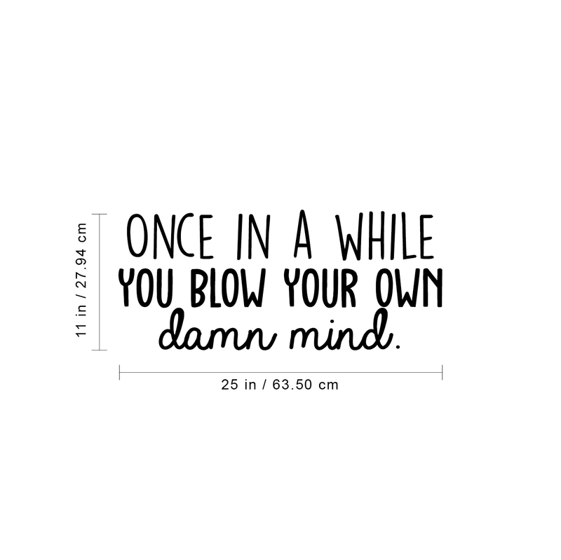 Vinyl Wall Art Decal - Once In a While You Blow Your Own Damn Mind - 11" x 25" - Trendy Good Vibes Optimistic Quote Sticker For Bedroom Closet Living Room Office Coffee Shop  Decor 4