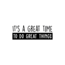 Vinyl Wall Art Decal - It's A Great Time To Do Great Things - Trendy Inspirational Good Vibes Positive Quote Sticker For Bedroom Kids Room Living Room Playroom School Classroom Office Decor 1