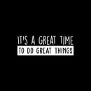 Vinyl Wall Art Decal - It's A Great Time To Do Great Things - 9" x 25" - Trendy Inspirational Good Vibes Positive Quote Sticker For Bedroom Kids Room Living Room Playroom School Classroom Office Decor 1