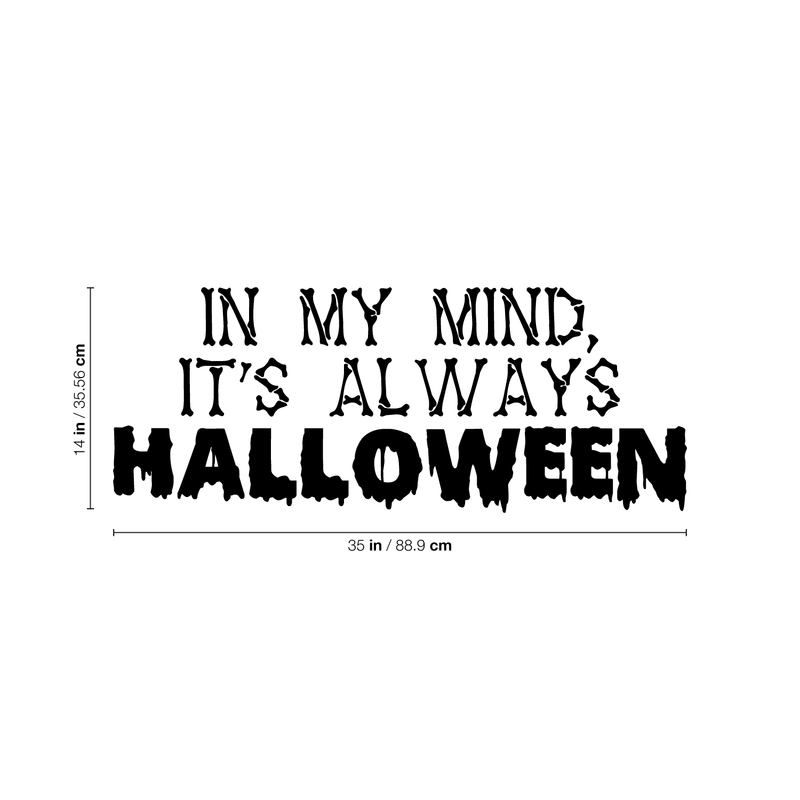 Vinyl Wall Art Decal - In My Mind; It's Always Halloween - 14" x 35" - Modern Funny Cute Quote Sticker For Entryway Living Room Coffee Shop Store Office Window Doors Spooky Decor 5