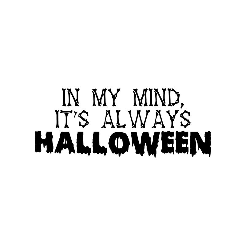 Vinyl Wall Art Decal - In My Mind; It's Always Halloween - 14" x 35" - Modern Funny Cute Quote Sticker For Entryway Living Room Coffee Shop Store Office Window Doors Spooky Decor 1
