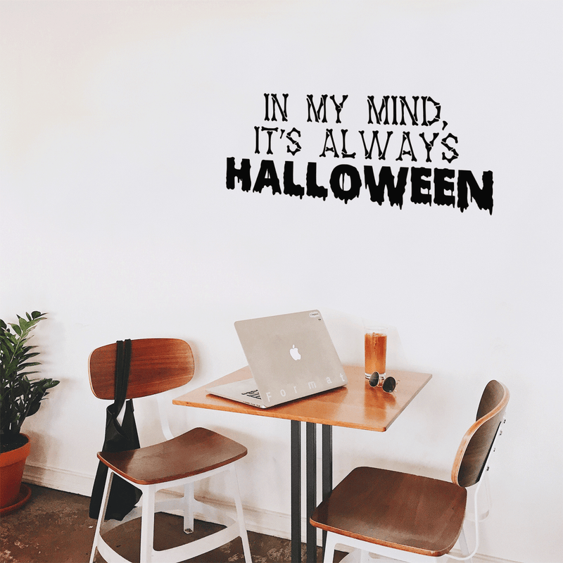 Vinyl Wall Art Decal - In My Mind; It's Always Halloween - 14" x 35" - Modern Funny Cute Quote Sticker For Entryway Living Room Coffee Shop Store Office Window Doors Spooky Decor 3