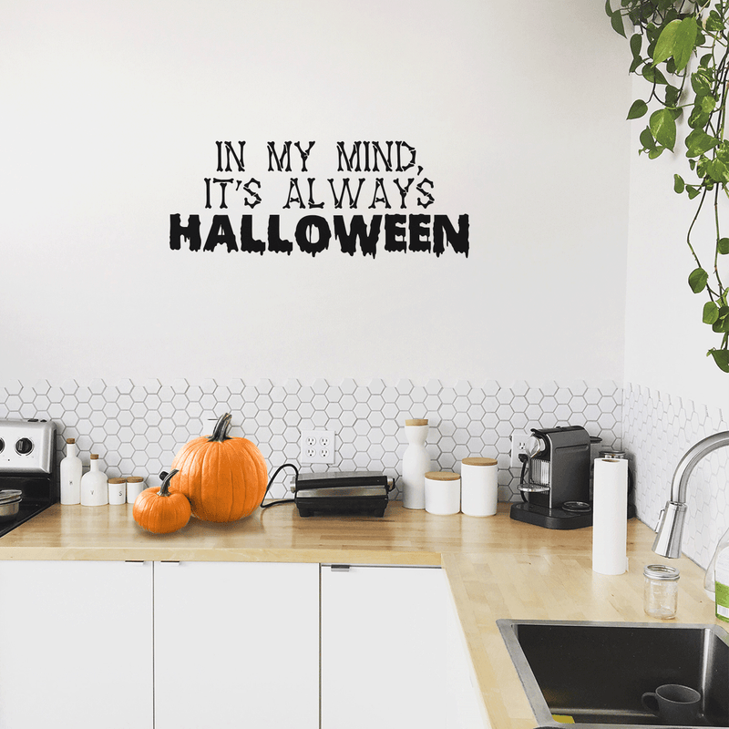 Vinyl Wall Art Decal - In My Mind; It's Always Halloween - 14" x 35" - Modern Funny Cute Quote Sticker For Entryway Living Room Coffee Shop Store Office Window Doors Spooky Decor 4