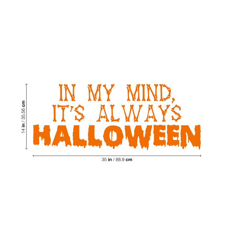 Vinyl Wall Art Decal - In My Mind; It's Always Halloween - 14" x 35" - Modern Funny Cute Quote Sticker For Entryway Living Room Coffee Shop Store Office Window Doors Spooky Decor 4
