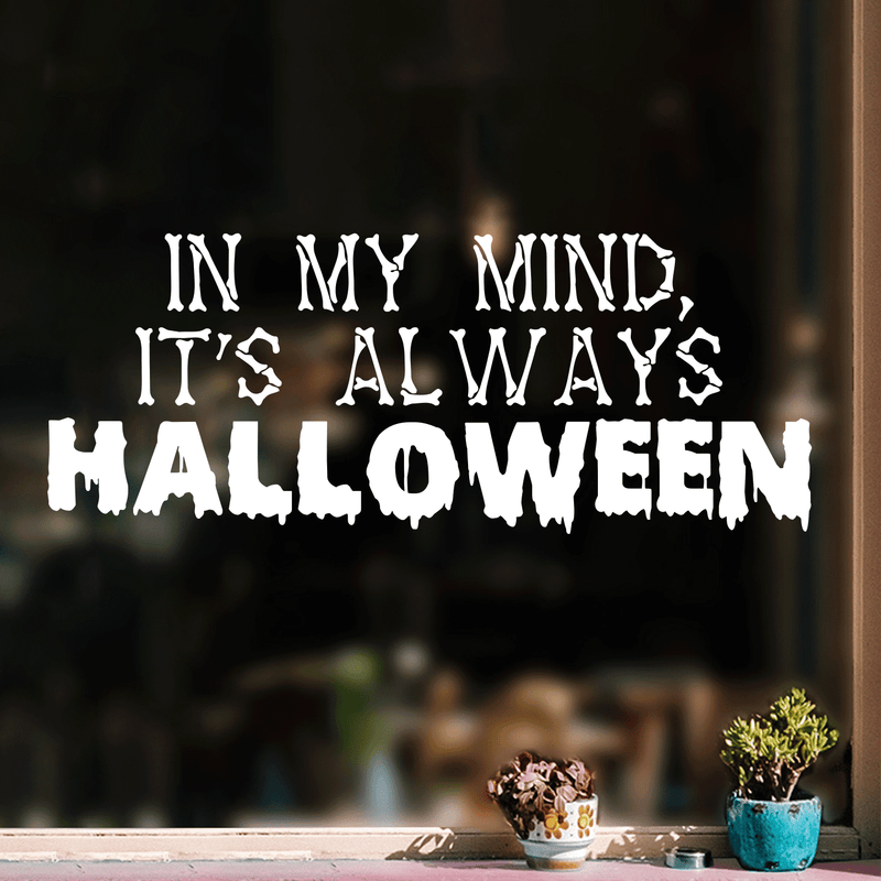 Vinyl Wall Art Decal - In My Mind; It's Always Halloween - 14" x 35" - Modern Funny Cute Quote Sticker For Entryway Living Room Coffee Shop Store Office Window Doors Spooky Decor 3
