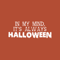 Vinyl Wall Art Decal - In My Mind; It's Always Halloween - 14" x 35" - Modern Funny Cute Quote Sticker For Entryway Living Room Coffee Shop Store Office Window Doors Spooky Decor 1