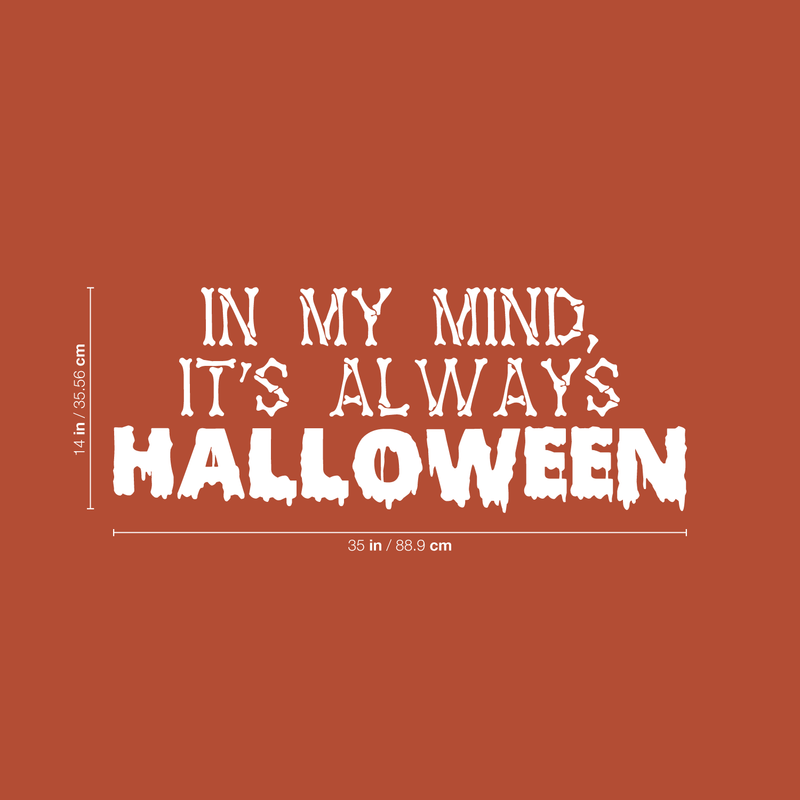 Vinyl Wall Art Decal - In My Mind; It's Always Halloween - 14" x 35" - Modern Funny Cute Quote Sticker For Entryway Living Room Coffee Shop Store Office Window Doors Spooky Decor 4
