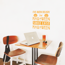 Vinyl Wall Art Decal - I've Been Ready For Halloween Since Last Halloween - 22" x 20" - Trendy Funny Cute Halloween Season Quote Sticker For Living Room Entryway Office School Classroom Spooky Decor 2