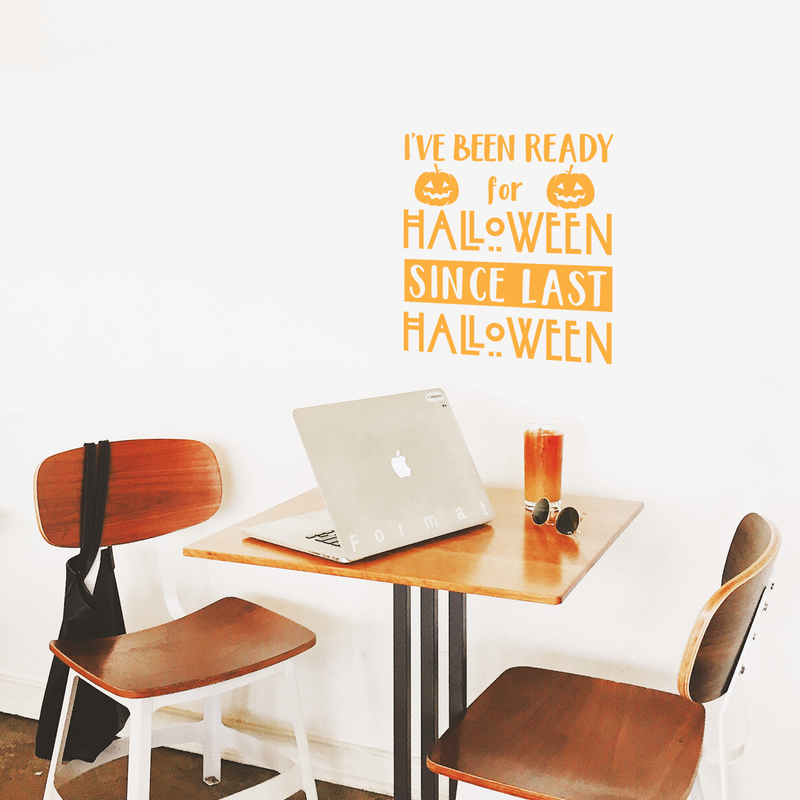 Vinyl Wall Art Decal - I've Been Ready For Halloween Since Last Halloween - 22" x 20" - Trendy Funny Cute Halloween Season Quote Sticker For Living Room Entryway Office School Classroom Spooky Decor 2
