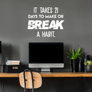 Vinyl Wall Art Decal - It Takes 21 Days To Make Or Break A Habit - 22" x 27" - Trendy Good Vibes Optimistic Mind Change Quote Sticker For Office Classroom School Gym Yoga Fitness Playroom Decor 3