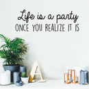 Vinyl Wall Art Decal - Life Is A Party Once You Realize It Is - 10.5" x 30" - Modern Cute Optimistic Good Vibes Quote Sticker For Bedroom Kids Room Living Room Playroom Coffee Shop Decor 3
