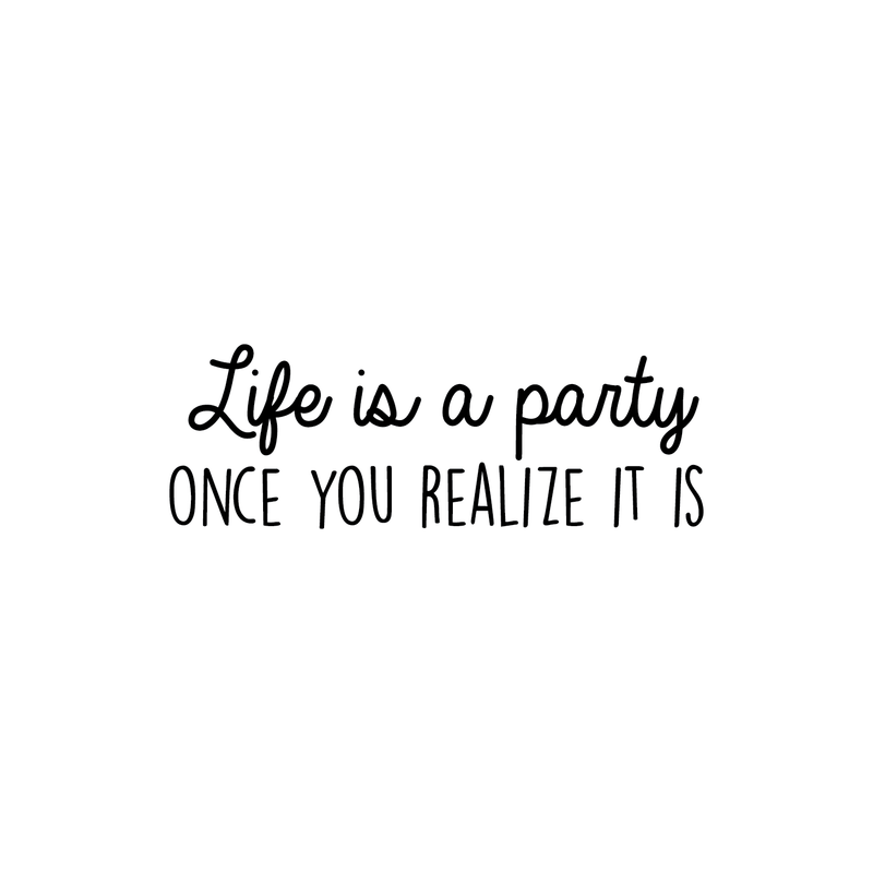 Vinyl Wall Art Decal - Life Is A Party Once You Realize It Is - 10.5" x 30" - Modern Cute Optimistic Good Vibes Quote Sticker For Bedroom Kids Room Living Room Playroom Coffee Shop Decor 1