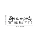 Vinyl Wall Art Decal - Life Is A Party Once You Realize It Is - 10. Modern Cute Optimistic Good Vibes Quote Sticker For Bedroom Kids Room Living Room Playroom Coffee Shop Decor 4