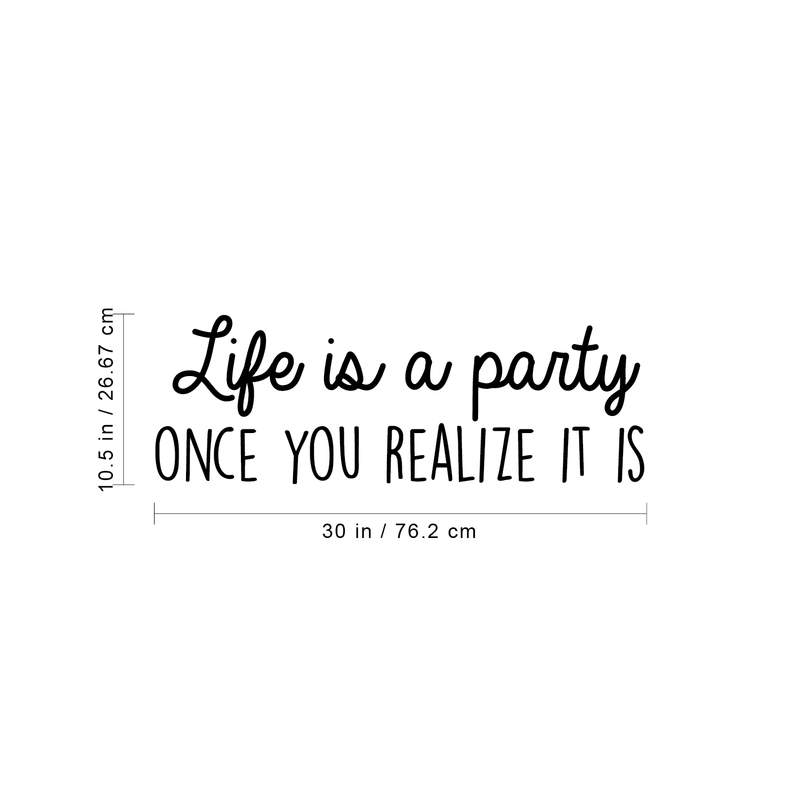 Vinyl Wall Art Decal - Life Is A Party Once You Realize It Is - 10.5" x 30" - Modern Cute Optimistic Good Vibes Quote Sticker For Bedroom Kids Room Living Room Playroom Coffee Shop Decor 4