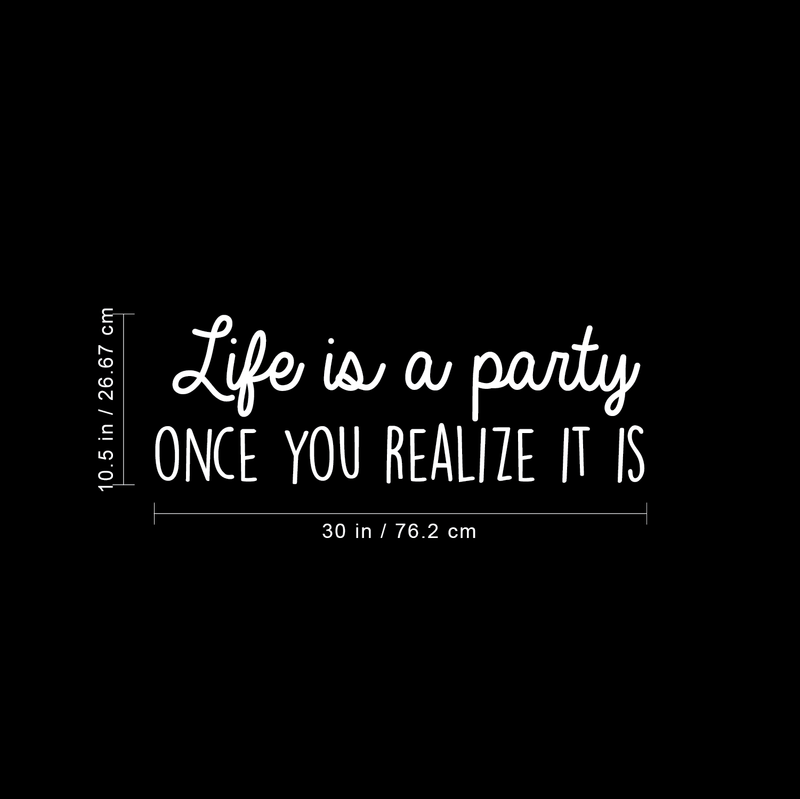 Vinyl Wall Art Decal - Life Is A Party Once You Realize It Is - 10.5" x 30" - Modern Cute Optimistic Good Vibes Quote Sticker For Bedroom Kids Room Living Room Playroom Coffee Shop Decor 4