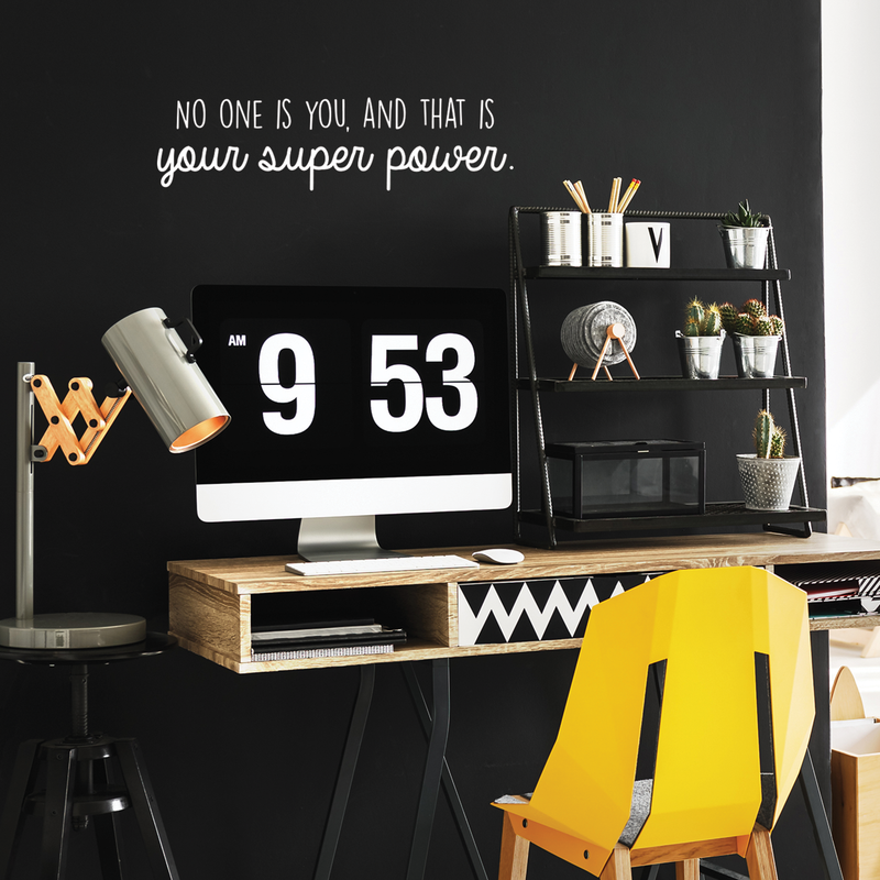 Vinyl Wall Art Decal - No One Is You And That Is Your Super Power - 8" x 30" - Trendy Good Vibes Optimistic Quote Sticker For Bedroom Closet Living Room Playroom Office School Classroom Decor 3