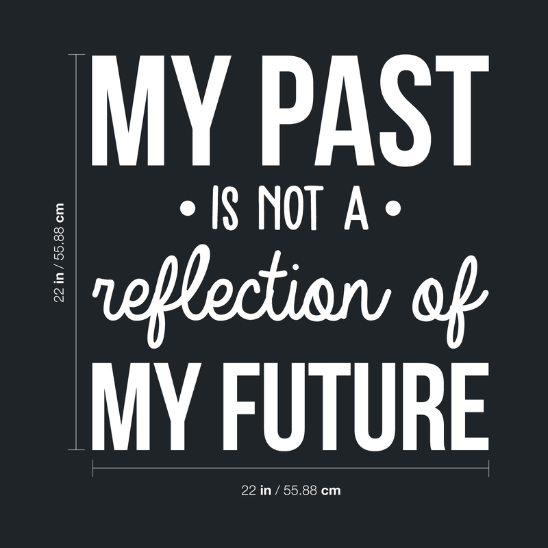 Vinyl Wall Art Decal - My Past Is Not A Reflection Of My Future - 22" x 22"- Trendy Motivational Good Vibes Optimistic Quote Sticker For Bedroom Kids Room Living Room Playroom Office Classroom Decor 4
