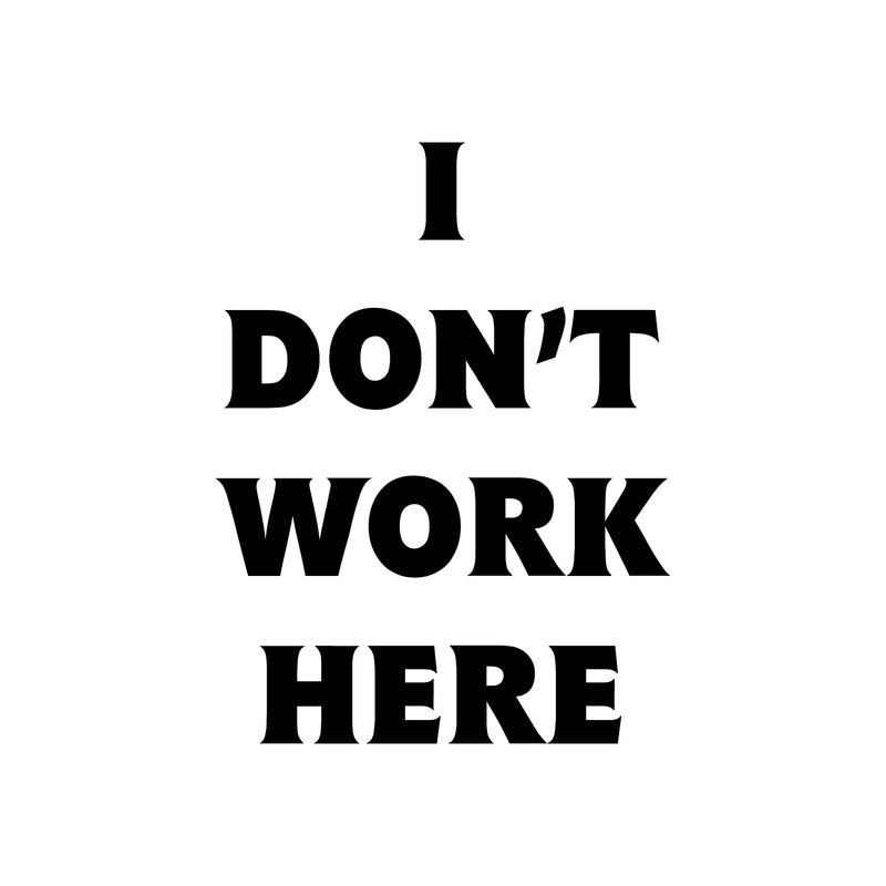 Vinyl Wall Art Decal - I Don't Work Here - 19" x 14" - Modern Inspirational Funny Quote Sticker For Home Bedroom Work Office Living Room Classroom Decor 1