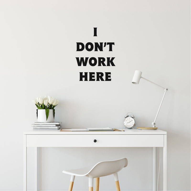 Vinyl Wall Art Decal - I Don't Work Here - 19" x 14" - Modern Inspirational Funny Quote Sticker For Home Bedroom Work Office Living Room Classroom Decor 2