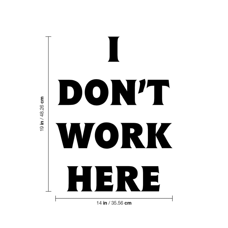 Vinyl Wall Art Decal - I Don't Work Here - 19" x 14" - Modern Inspirational Funny Quote Sticker For Home Bedroom Work Office Living Room Classroom Decor 4