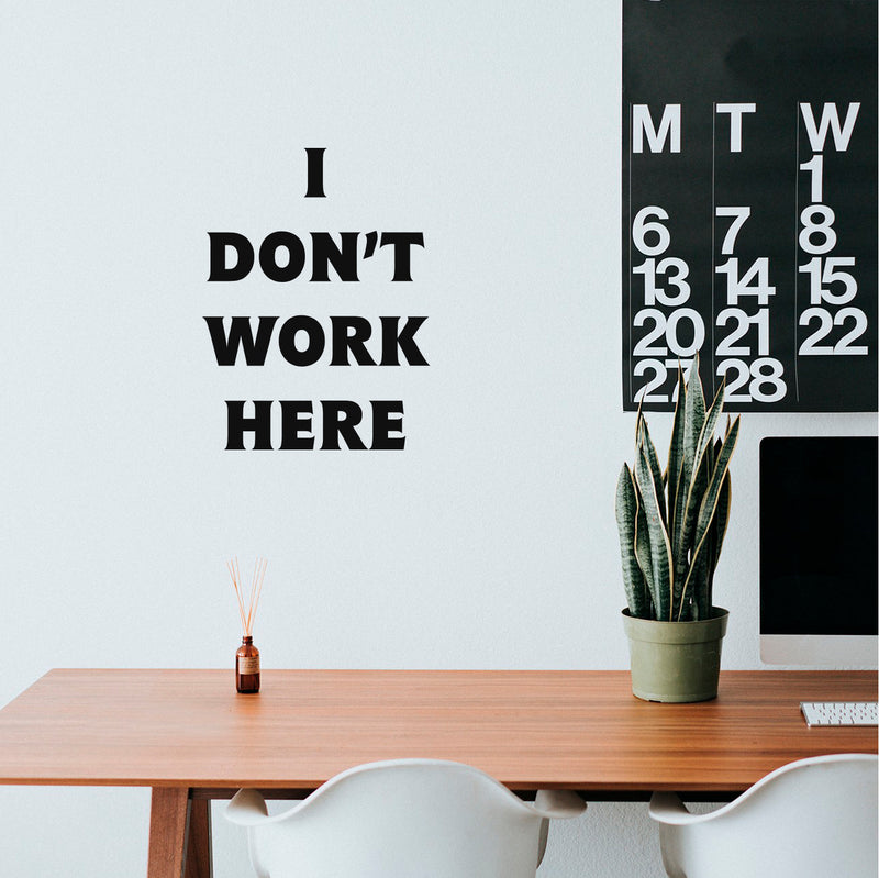 Vinyl Wall Art Decal - I Don't Work Here - 19" x 14" - Modern Inspirational Funny Quote Sticker For Home Bedroom Work Office Living Room Classroom Decor 3