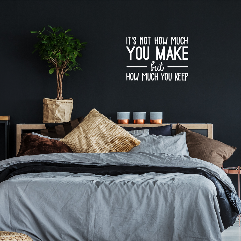 Vinyl Wall Art Decal - It's Not How Much You Make But How Much You Keep - 17" x 24" - Trendy Inspirational Optimistic Quote Sticker For Office Work Store Coffee Shop School Classroom Decor 3