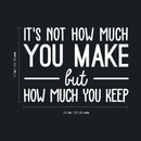 Vinyl Wall Art Decal - It's Not How Much You Make But How Much You Keep - 17" x 24" - Trendy Inspirational Optimistic Quote Sticker For Office Work Store Coffee Shop School Classroom Decor 4