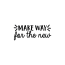 Vinyl Wall Art Decal - Make Way for The New - 10. Modern Inspirational Cute Quote Sticker For Home Bedroom Closet Living Room Work Office Apartment Decor 1