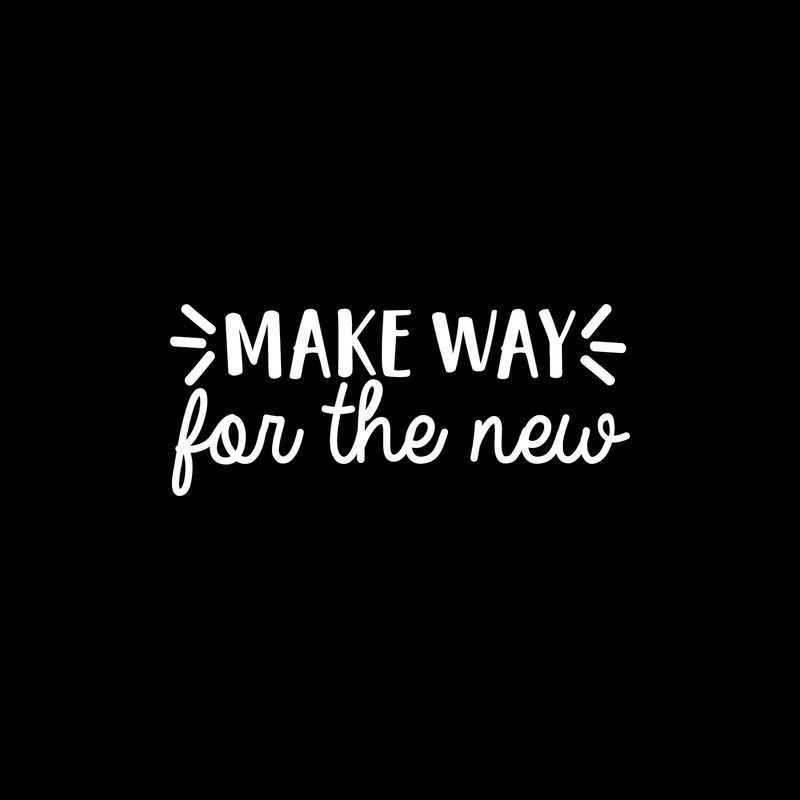 Vinyl Wall Art Decal - Make Way for The New - 10.5" x 25" - Modern Inspirational Cute Quote Sticker For Home Bedroom Closet Living Room Work Office Apartment Decor 1