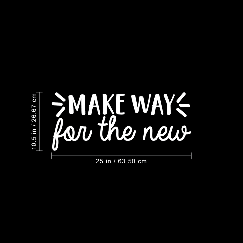 Vinyl Wall Art Decal - Make Way for The New - 10.5" x 25" - Modern Inspirational Cute Quote Sticker For Home Bedroom Closet Living Room Work Office Apartment Decor 4