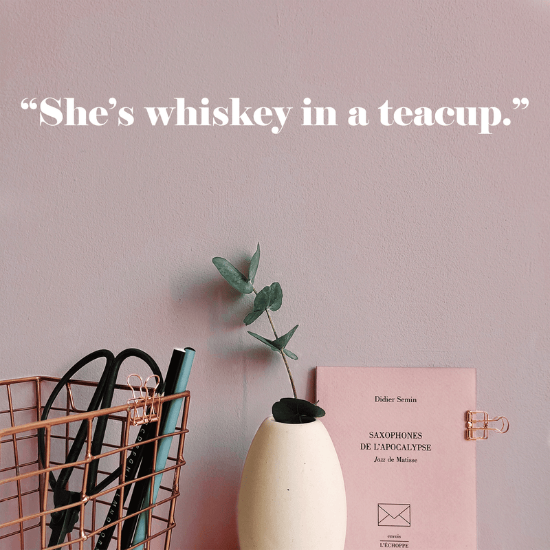 Vinyl Wall Art Decal - She's Whiskey In A Teacup - 2" x 22" - Trendy Inspirational Cute Girl Quote Sticker For Woman Home Work Office Girls Bedroom Living Room Apartment Decor 3