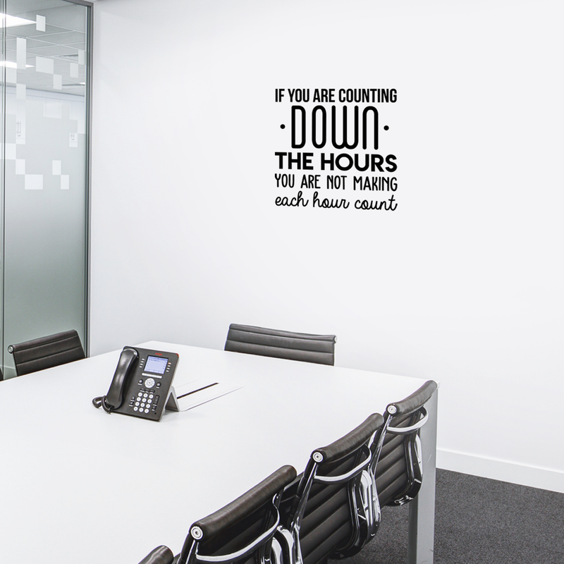 Vinyl Wall Art Decal - If You Are Counting Down The Hours You Are Not Making Each Hour Count - 22" x 22" - Inspirational Good Vibes Quote Sticker For Office School Classroom Coffee Shop Decor 2