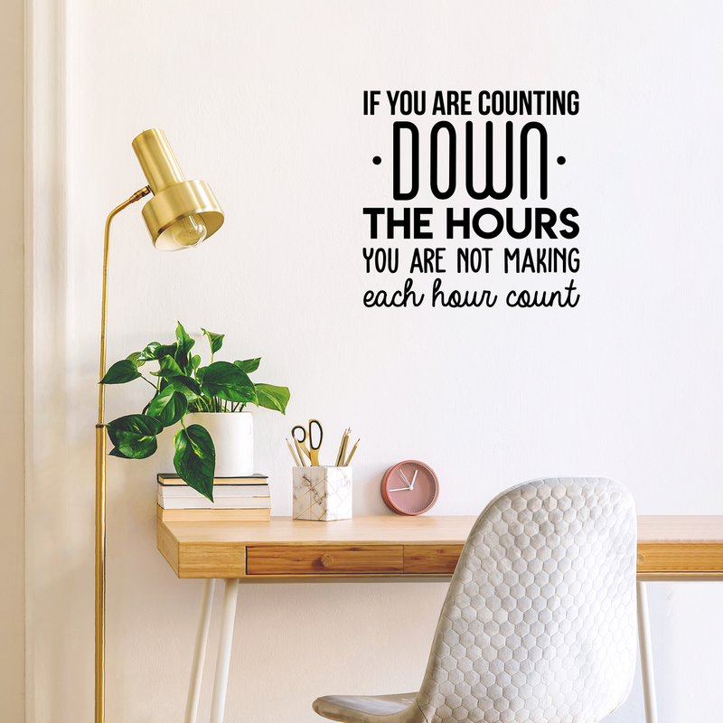 Vinyl Wall Art Decal - If You Are Counting Down The Hours You Are Not Making Each Hour Count - 22" x 22" - Inspirational Good Vibes Quote Sticker For Office School Classroom Coffee Shop Decor 3
