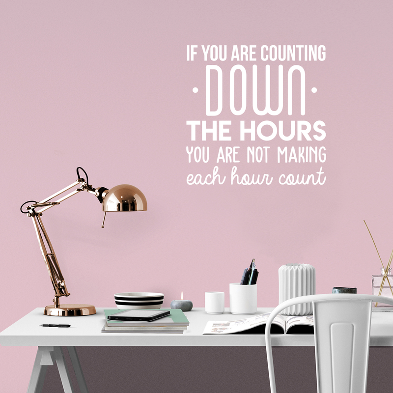 Vinyl Wall Art Decal - If You Are Counting Down The Hours You Are Not Making Each Hour Count - 22" x 22" - Inspirational Good Vibes Quote Sticker For Office School Classroom Coffee Shop Decor 2