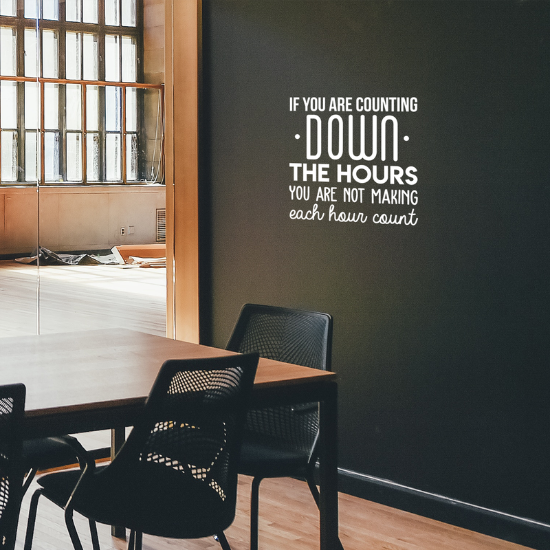 Vinyl Wall Art Decal - If You Are Counting Down The Hours You Are Not Making Each Hour Count - 22" x 22" - Inspirational Good Vibes Quote Sticker For Office School Classroom Coffee Shop Decor 3