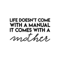 Vinyl Wall Art Decal - Life Doesn't Come With A Manual It Comes With A Mother - Modern Funny Cute Mom Love Quote Sticker For Bedroom Kids Room Playroom Nursery Daycare Decor 1