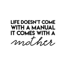 Vinyl Wall Art Decal - Life Doesn't Come With A Manual It Comes With A Mother - Modern Funny Cute Mom Love Quote Sticker For Bedroom Kids Room Playroom Nursery Daycare Decor 1