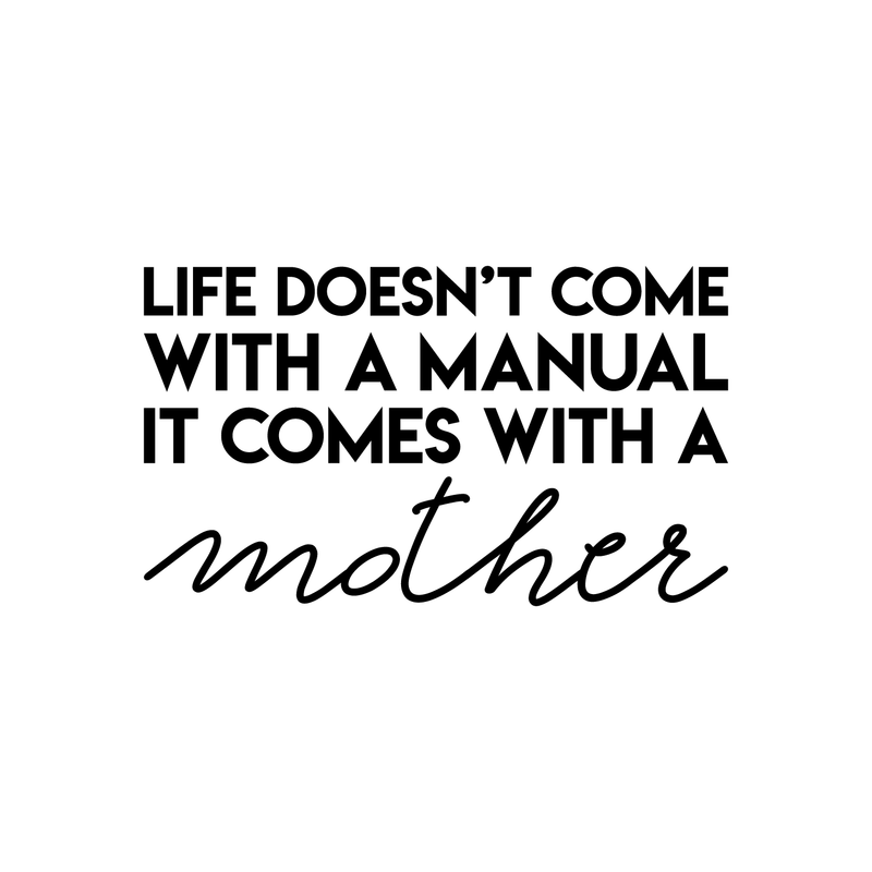Vinyl Wall Art Decal - Life Doesn't Come With A Manual It Comes With A Mother - Modern Funny Cute Mom Love Quote Sticker For Bedroom Kids Room Playroom Nursery Daycare Decor 1