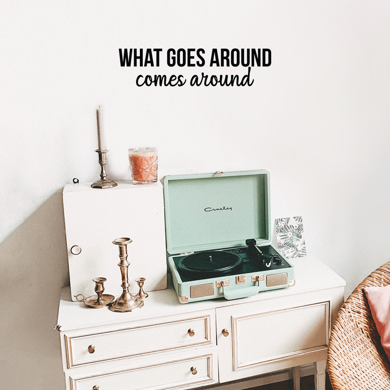 Vinyl Wall Art Decal - What Goes Around Comes Around - 5.5" x 22" - Modern Inspirational Cute Quote Sticker For Home Bedroom Closet Living Room Work Office Apartment Decor 2