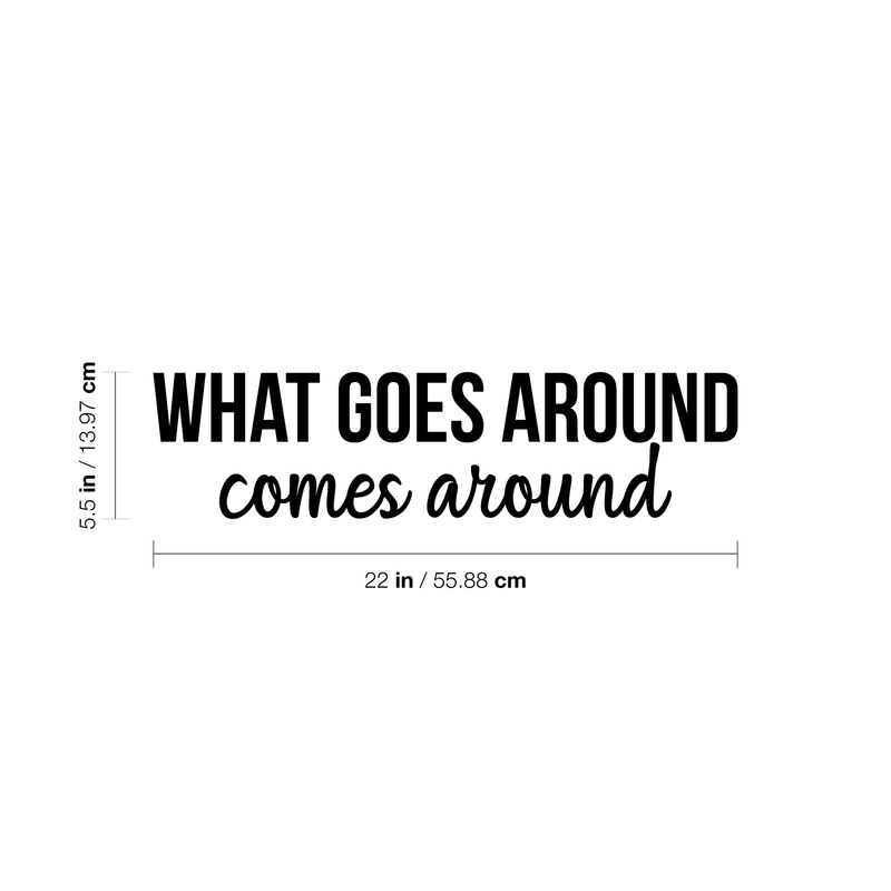 Vinyl Wall Art Decal - What Goes Around Comes Around - 5.5" x 22" - Modern Inspirational Cute Quote Sticker For Home Bedroom Closet Living Room Work Office Apartment Decor 4