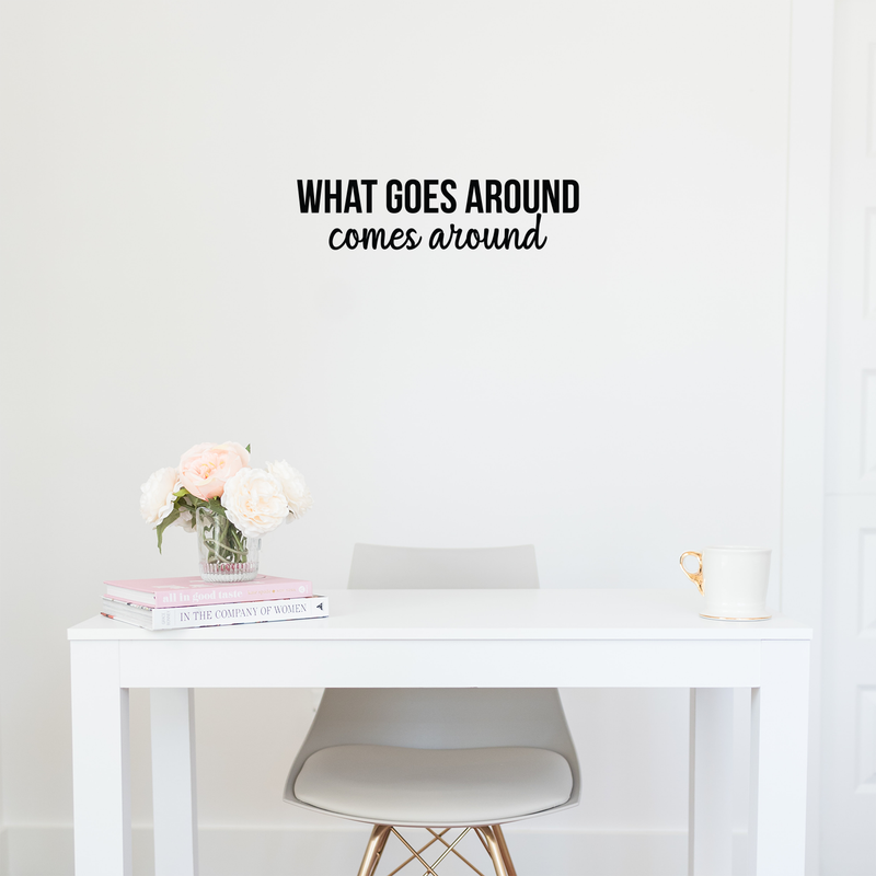 Vinyl Wall Art Decal - What Goes Around Comes Around - 5.5" x 22" - Modern Inspirational Cute Quote Sticker For Home Bedroom Closet Living Room Work Office Apartment Decor 3