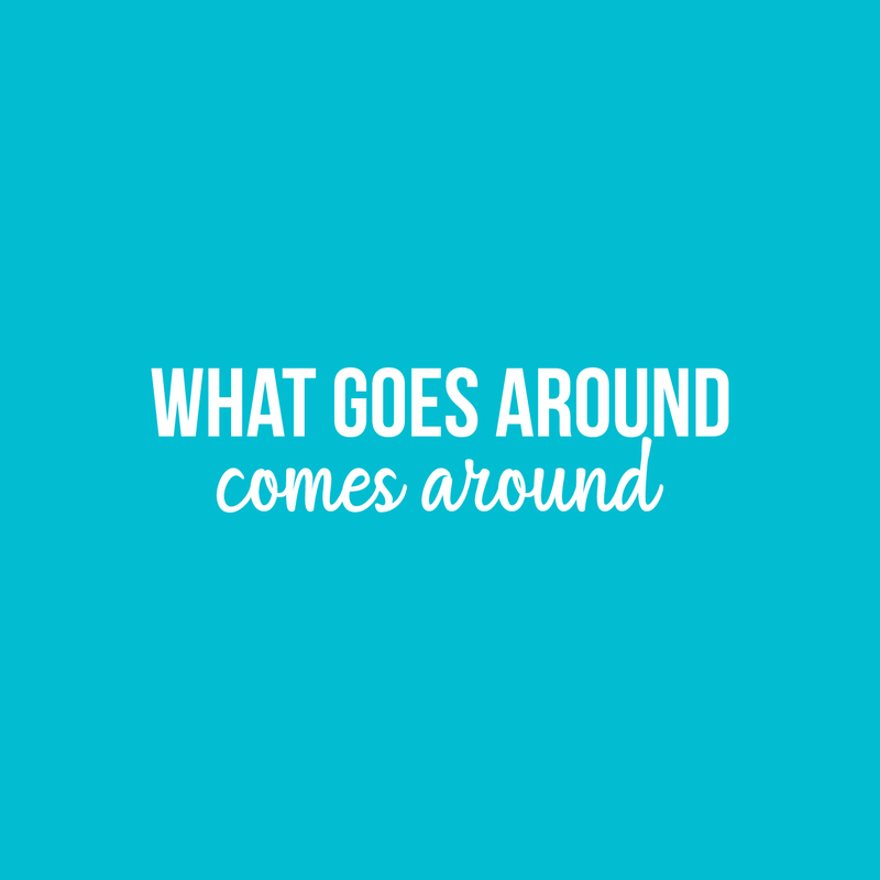 Vinyl Wall Art Decal - What Goes Around Comes Around - 5.5" x 22" - Modern Inspirational Cute Quote Sticker For Home Bedroom Closet Living Room Work Office Apartment Decor 1