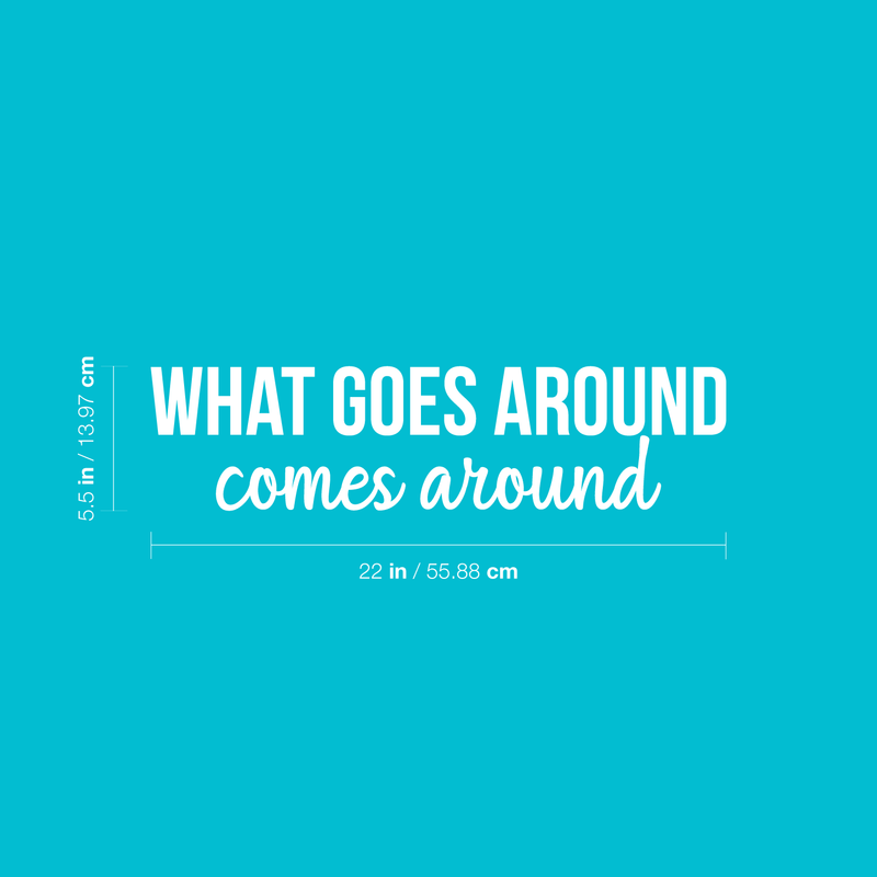 Vinyl Wall Art Decal - What Goes Around Comes Around - 5.5" x 22" - Modern Inspirational Cute Quote Sticker For Home Bedroom Closet Living Room Work Office Apartment Decor 4