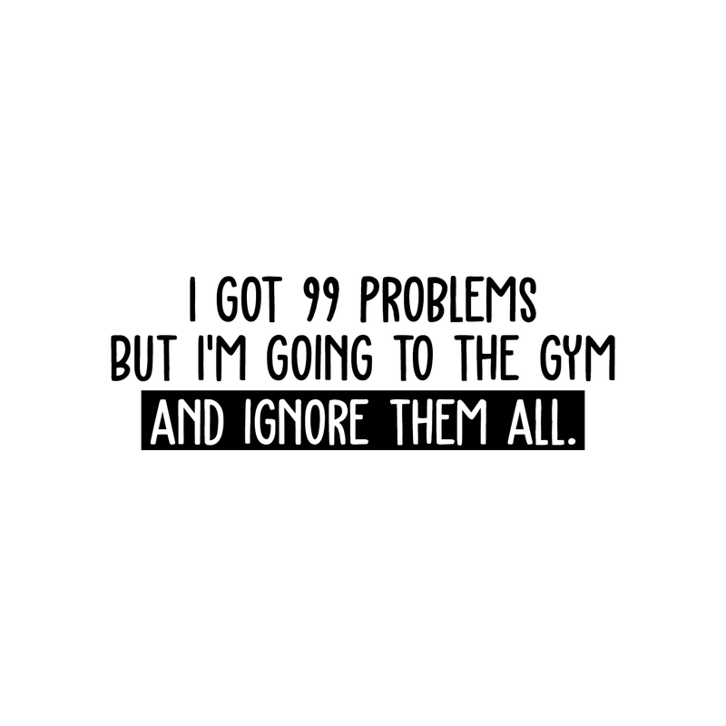 Vinyl Wall Art Decal - I Got 99 Problems But I'm Going To The Gym  - 10" x 30" - Sarcastic Positive Fitness Healthy Lifestyle Quote Sticker For Gym Crossfit Fitness Yoga Ballet Office Work Decor 1