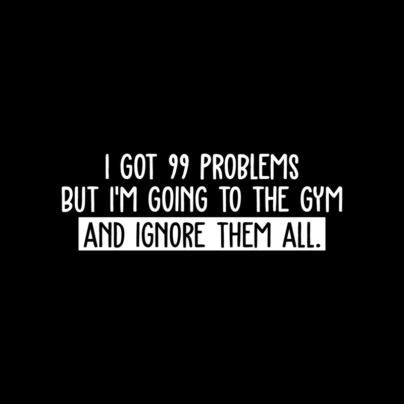 Vinyl Wall Art Decal - I Got 99 Problems But I'm Going To The Gym  - 10" x 30" - Sarcastic Positive Fitness Healthy Lifestyle Quote Sticker For Gym Crossfit Fitness Yoga Ballet Office Work Decor 1