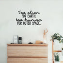 Vinyl Wall Art Decal - Too Alien For Earth Too Human For Outer Space - Modern Inspirational Funny Quote Sticker For Teens Bedroom Home Office Kids Room Decor 3